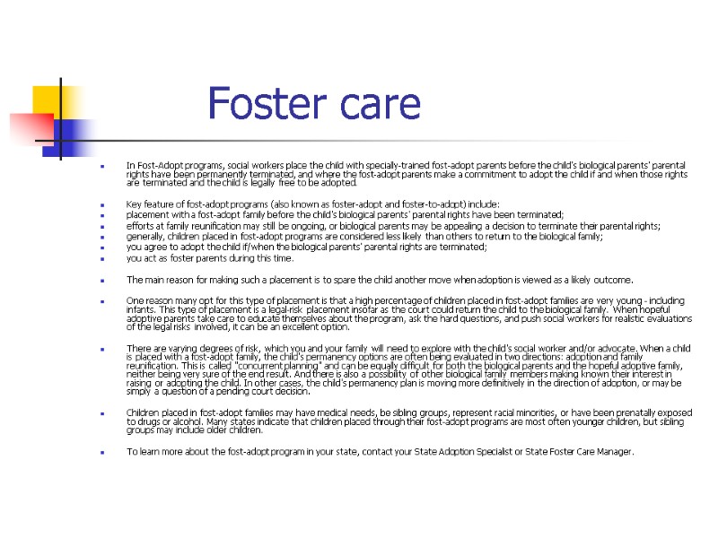 Foster care In Fost-Adopt programs, social workers place the child with specially-trained fost-adopt parents